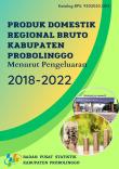 Produk Domestik Regional Bruto Kabupaten Probolinggo Menurut Pengeluaran 2018-2022